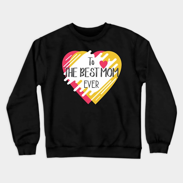 The Best Mom Ever T Shirts Crewneck Sweatshirt by ugisdesign